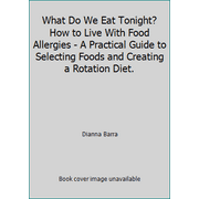 What Do We Eat Tonight? How to Live with Food Allergies : A Practical Guide to Selecting Foods and Creating a Rotation Diet, Used [Paperback]