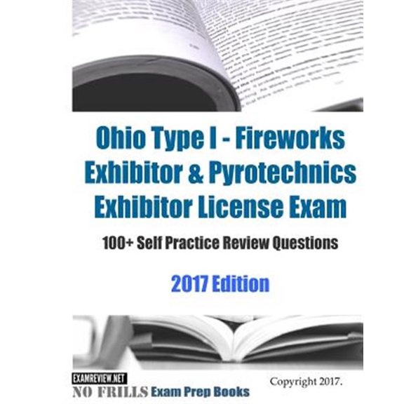 Pre-Owned Ohio Type I : Fireworks Exhibitor & Pyrotechnics Exhibitor License Exam 100+ Self Practice Review Questions