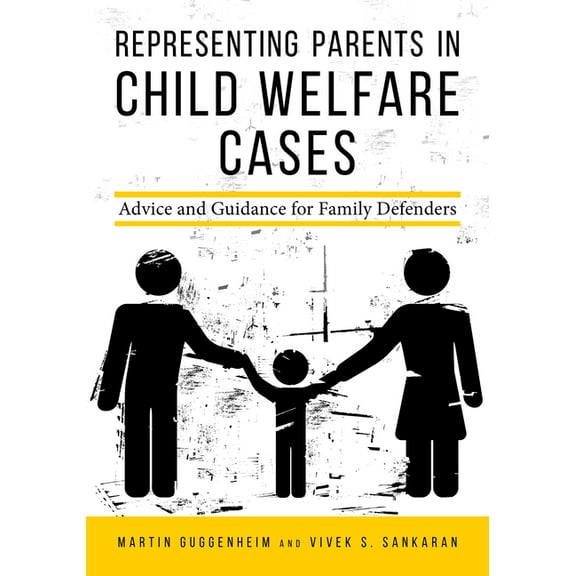 Representing Parents in Child Welfare Cases: Advice and Guidance for Family Defenders, (Paperback)