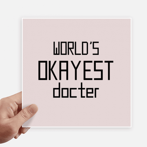 World's Okayest Doctor Best Quote Sticker Square 8inch Wall Suitcase Laptop Decal 4pcs