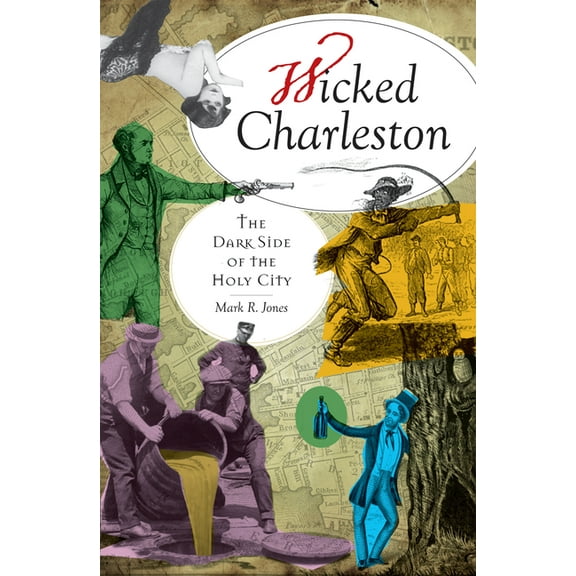 Wicked Charleston: The Dark Side of the Holy City (Paperback)