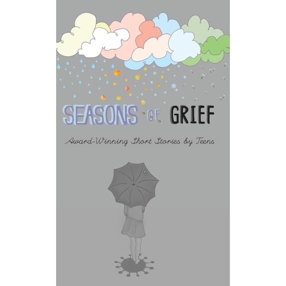 Seasons of Grief: Award-Winning Short Stories by Teens, (Hardcover)