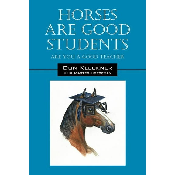 Horses Are Good Students: Are You a Good Teacher, (Paperback)