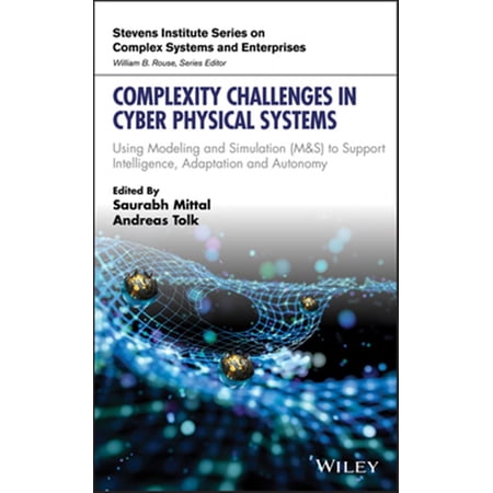 Pre-Owned Stevens Institute Complex Systems and Enterprises: Complexity Challenges in Cyber Physical Systems: Using Modeling and Simulation (M&s) to Support Intelligence Adaptation and Autonomy (Hardcover)