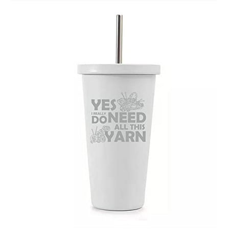 

16 oz Stainless Steel Double Wall Insulated Tumbler Pool Beach Cup Travel Mug With Straw Yes I Really Do Need All This Yarn Funny Knitting Knitter Crocheting (White)