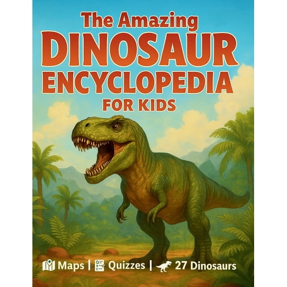 The Amazing Dinosaur Encyclopedia for Kids: 27 Fascinating Species with Easy Facts, World Maps, Fun Quizzes, a Dino Glos, (Paperback)