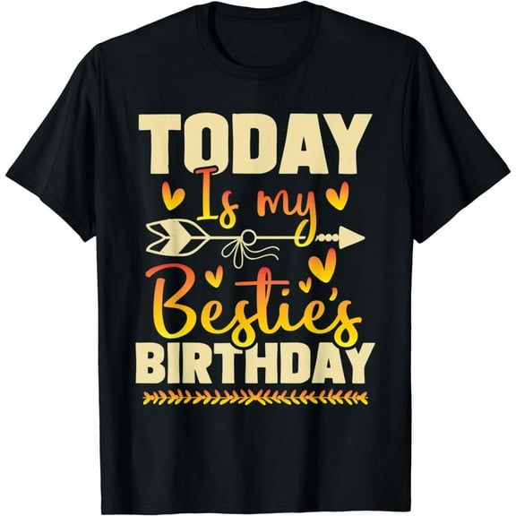 Today Is My Bestie's Birthday - Matching Best Friend Friends T-Shirt