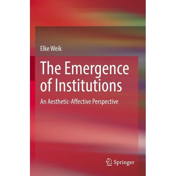 The Emergence of Institutions: An Aesthetic-Affective Perspective, (Paperback)