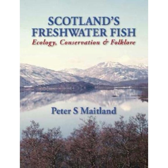 Scotland's Freshwater Fish: Ecology, Conservation & Folklore, (Paperback)