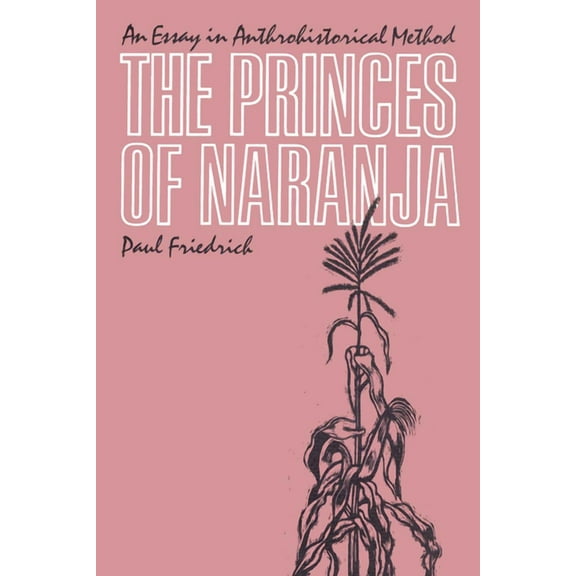 The Princes of Naranja: An Essay in Anthrohistorical Method, (Paperback)