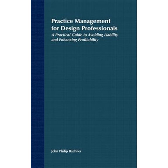 Pre-Owned Practice Management for Design Professionals: A Practical Guide to Avoiding Liability and Enhancing Profitability (Hardcover) 0471522058 9780471522058
