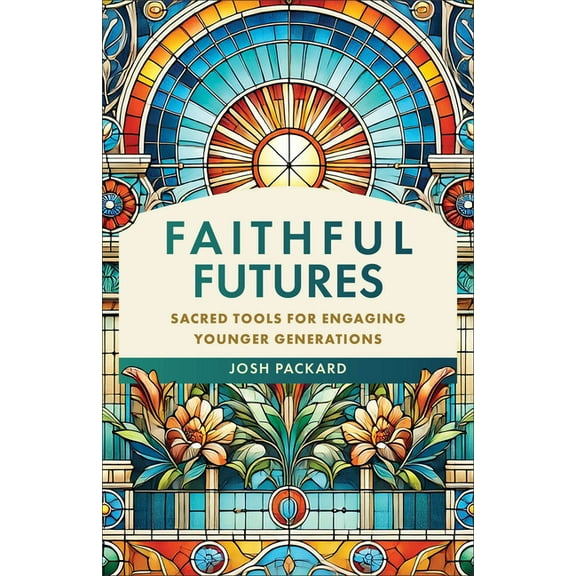 Faithful Futures: Sacred Tools for Engaging Younger Generations, (Paperback)