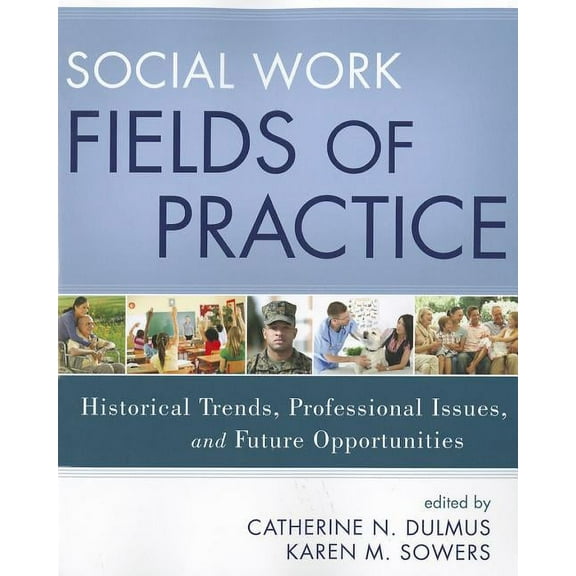 Social Work Fields of Practice: Historical Trends, Professional Issues, and Future Opportunities, (Paperback)