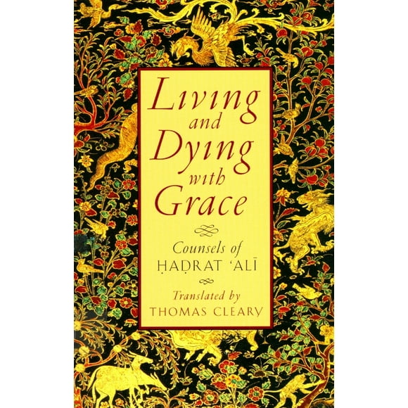 Pre-Owned Living and Dying with Grace: Counsels of Hadrat Ali (Paperback) 1570622116 9781570622113