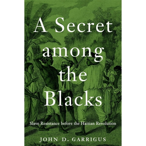 A Secret Among the Blacks: Slave Resistance Before the Haitian Revolution, (Hardcover)