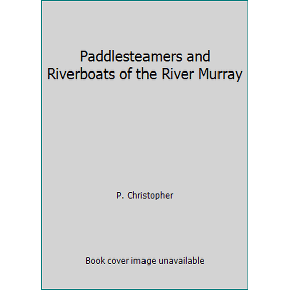 Pre-Owned Paddlesteamers and Riverboats of the River Murray (Paperback) 1864760400 9781864760408