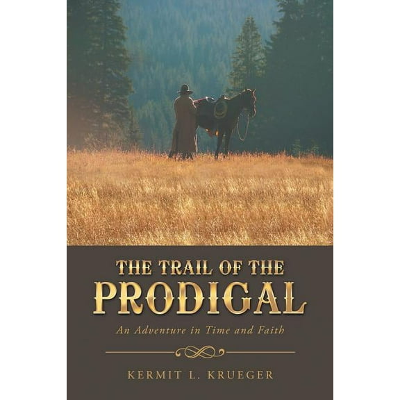 The Trail of the Prodigal: An Adventure in Time and Faith