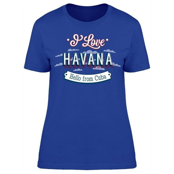 I Love Havana T-Shirt Women -Image by Shutterstock, Female 3X-Large