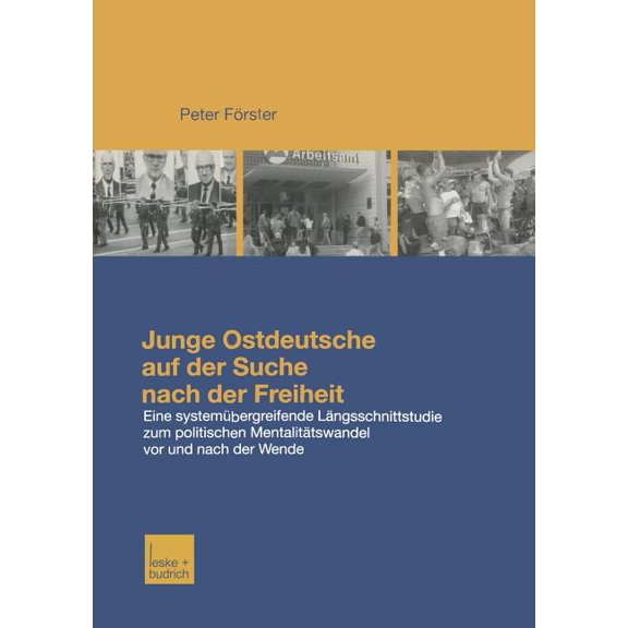 Junge Ostdeutsche Auf Der Suche Nach Der Freiheit: Eine LÃ¤ngsschnittstudie Zum Politischen MentalitÃ¤tswandel Bei Jungen , (Paperback)
