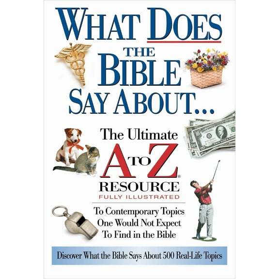 Pre-Owned The What Does the Bible Say about: The Ultimate A to Z Resource (Paperback) 0785242708 9780785242703