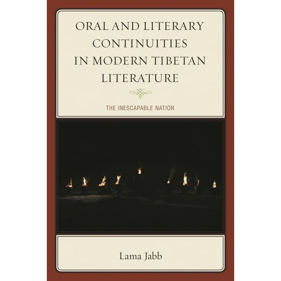 Studies in Modern Tibetan Culture Oral and Literary Continuities in Modern Tibetan Literature: The Inescapable Nation, (Paperback)