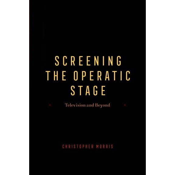 Opera Lab: Explorations in History, Technology, and Performance: Screening the Operatic Stage : Television and Beyond (Hardcover)