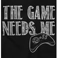 thumbnail image 2 of Game Needs Me PC Gamer Nerdy Geeky Plus Size Crewneck Graphic Tee Shirt Brisco Brands 2X, 2 of 5