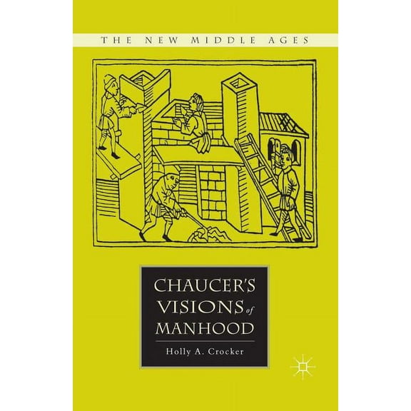 New Middle Ages Chaucer's Visions of Manhood, (Paperback)