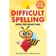 A Difficult Spelling Book For Smart Kids: 410 Words With 6 Difficulty Levels. (Ages 9-12), (Paperback)