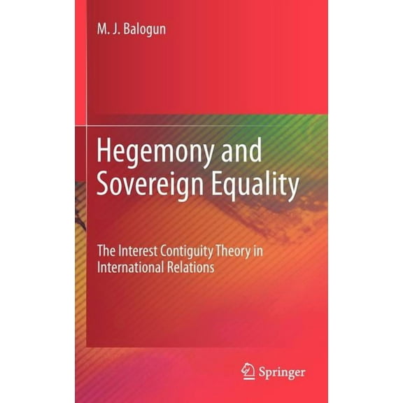 Hegemony and Sovereign Equality: The Interest Contiguity Theory in International Relations, (Hardcover)