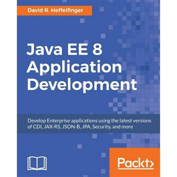 Pre-Owned Java EE 8 Application Development: Develop Enterprise applications using the latest versions of CDI, JAX-RS, JSON-B, JPA, Security, and more (Paperback)