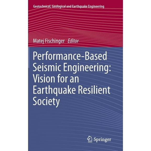 Geotechnical, Geological and Earthquake  Performance-Based Seismic Engineering: Vision for an Earthquake Resilient Society, Book 32, (Hardcover)