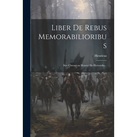 Liber De Rebus Memorabilioribus: Sive Chronicon Henrici De Hervordia... (Paperback)