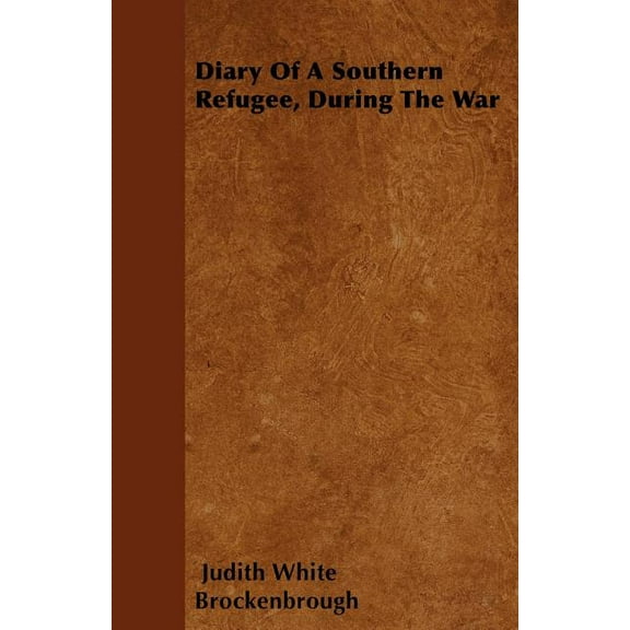 Diary Of A Southern Refugee, During The War (Paperback)