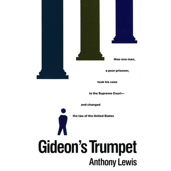 Gideon's Trumpet: How One Man, a Poor Prisoner, Took His Case to the Supreme Court-And Changed Thelaw of the United, (Paperback)