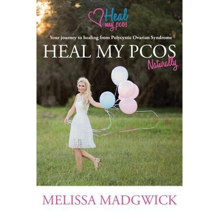 Heal My Pcos Naturally : Your Journey to Healing from Polycystic Ovarian