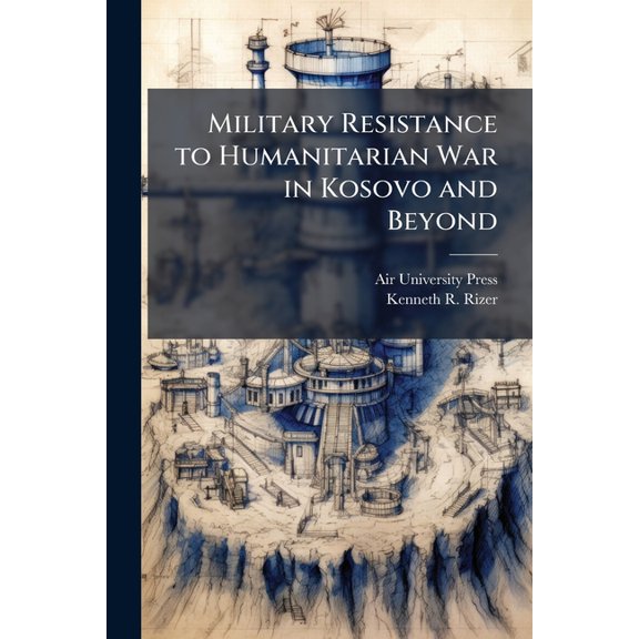 Military Resistance to Humanitarian War in Kosovo and Beyond: An Ideological Explanation, (Paperback)
