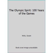 The Olympic Spirit: 100 Years of the Games [Hardcover - Used]