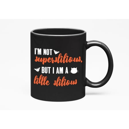 I'm Not Superstitious, But I Am A Little Stitious Humorous Superstition Belief, Black 11oz Ceramic Mug