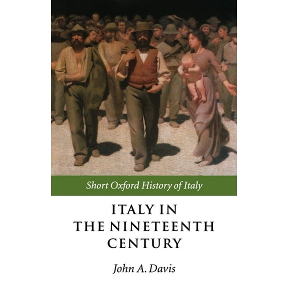 Short Oxford History of Italy Italy in the Nineteenth Century: 1796-1900, (Paperback)