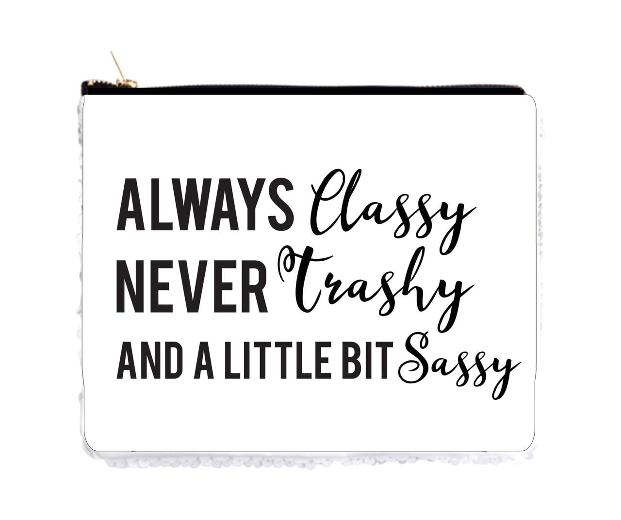 Always Classy Never Trashy And A Little Bit Sassy 6 5 X 8 White