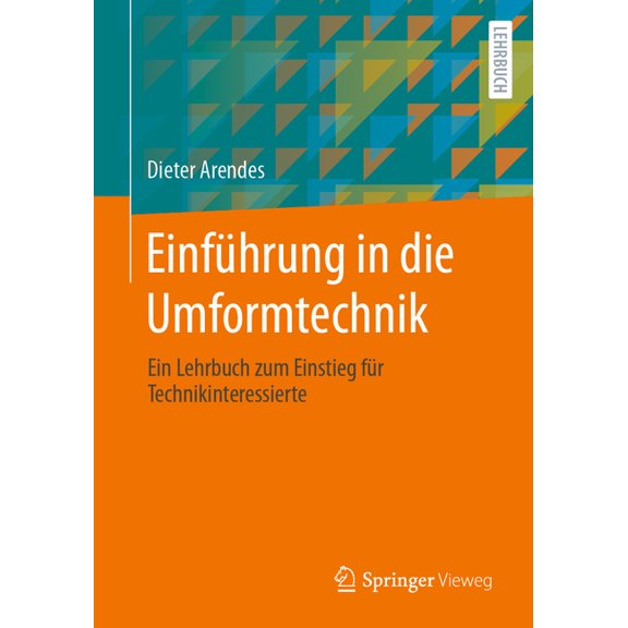 EinfÃ¼hrung in Die Umformtechnik: Ein Lehrbuch Zum Einstieg FÃ¼r Technikinteressierte, (Paperback)