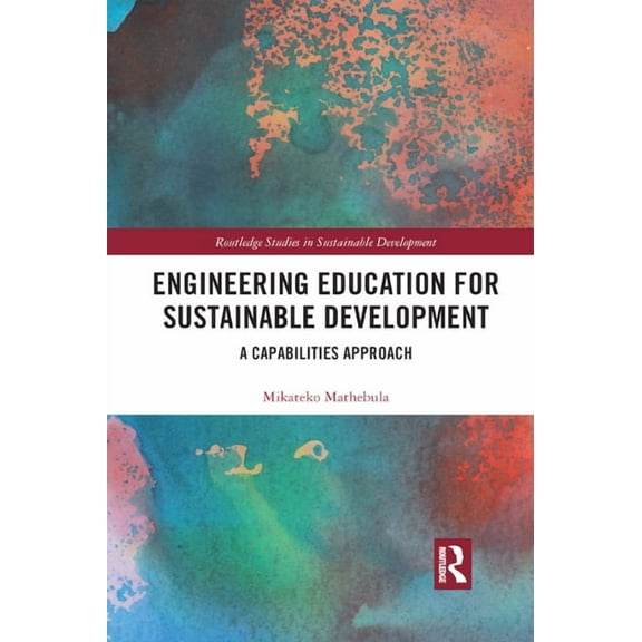 Routledge Studies in Sustainable Develop Engineering Education for Sustainable Development: A Capabilities Approach, (Paperback)