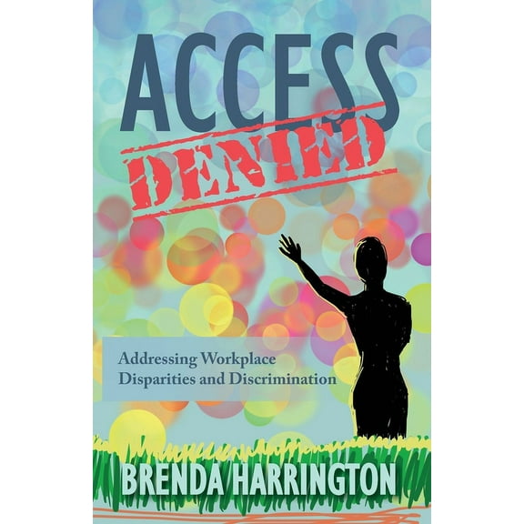 Access Denied: Addressing Workplace Disparities and Discrimination, (Paperback)