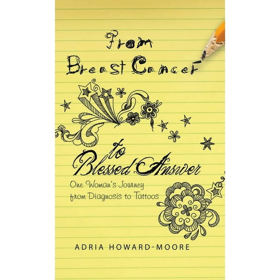 From Breast Cancer to Blessed Answer : One Woman's Journey from Diagnosis to Tattoos (Hardcover)