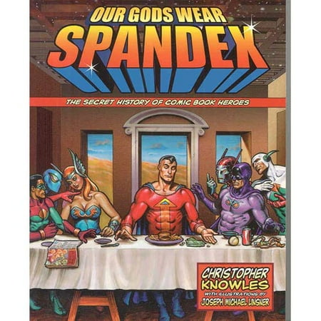 Our Gods Wear Spandex: The Secret History of Comic Book Heroes