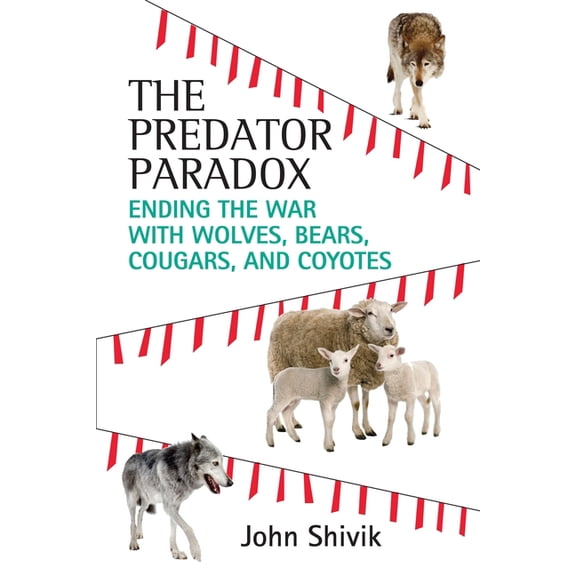 The Predator Paradox : Ending the War with Wolves, Bears, Cougars, and Coyotes (Paperback)