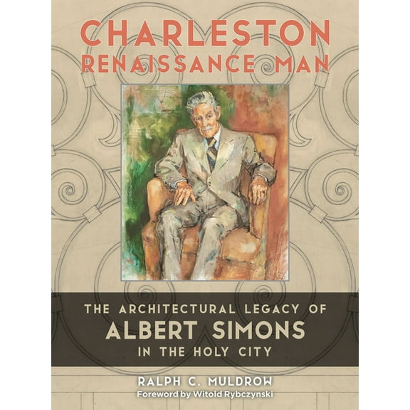 Charleston Renaissance Man: The Architectural Legacy of Albert Simons in the Holy City, (Hardcover)