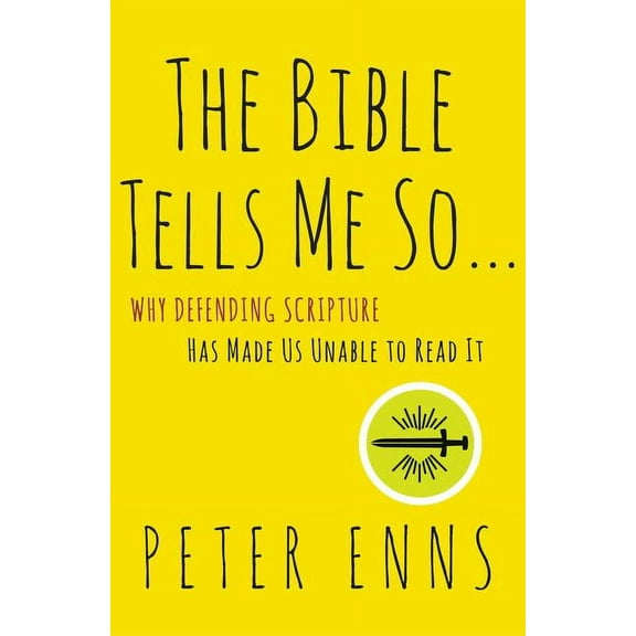 The Bible Tells Me So: Why Defending Scripture Has Made Us Unable to Read It, (Paperback)