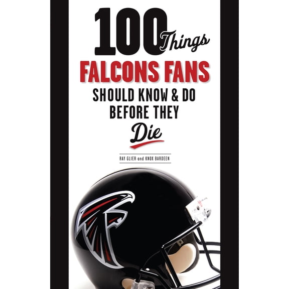 100 Things...Fans Should Know 100 Things Falcons Fans Should Know & Do Before They Die, (Paperback)